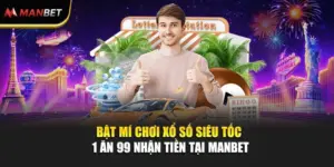 Bật Mí Chơi Xổ Số Siêu Tốc 1 Ăn 99 Nhận Tiền Tại ManBet 