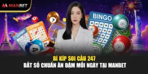 Bí Kíp Soi Cầu 247 Bắt Số Chuẩn Ăn Đậm Mỗi Ngày Tại ManBet