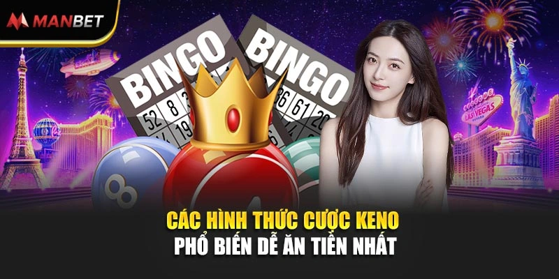 Bí Mật Bắt Số Keno Ở ManBet Trúng Phút Mốt Nhân Vốn Cực Đã 2 Các hình thức cược Keno phổ biến dễ ăn tiền nhất