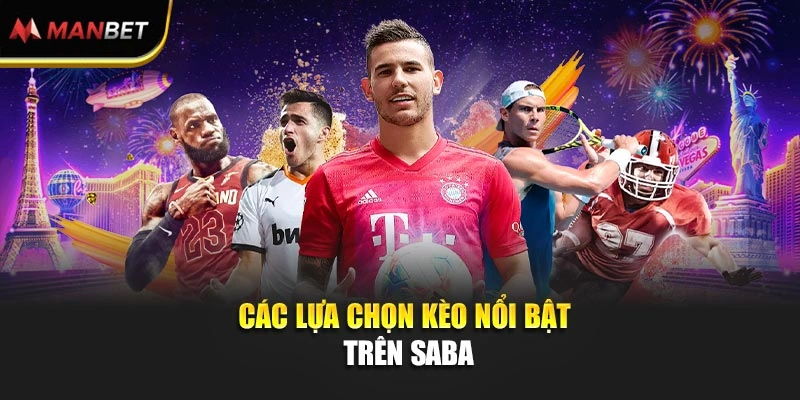 Các lựa chọn kèo nổi bật trên SABA Sports