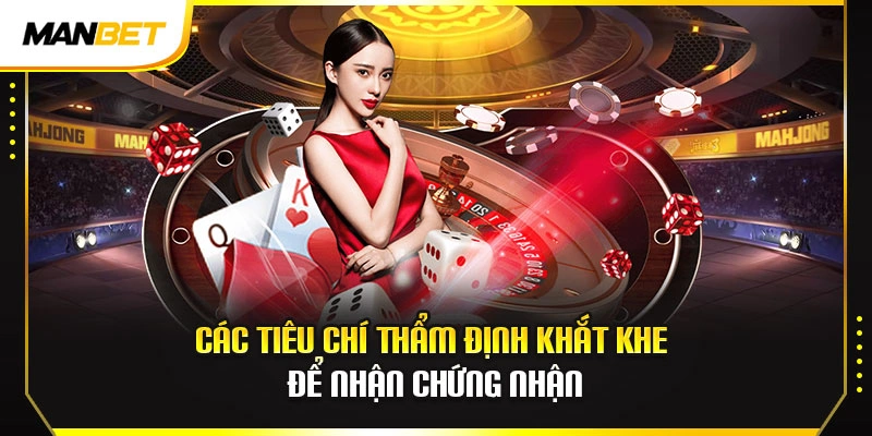 Các tiêu chí thẩm định khắt khe để nhận chứng nhận