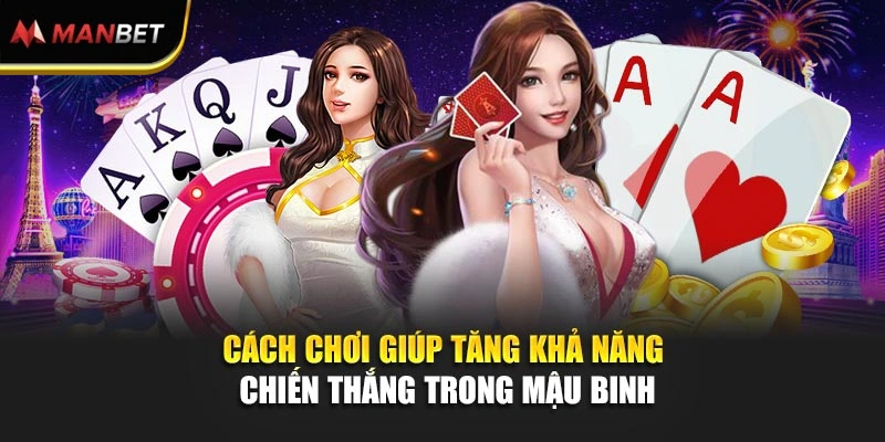 Cách chơi giúp tăng khả năng chiến thắng trong Mậu Binh