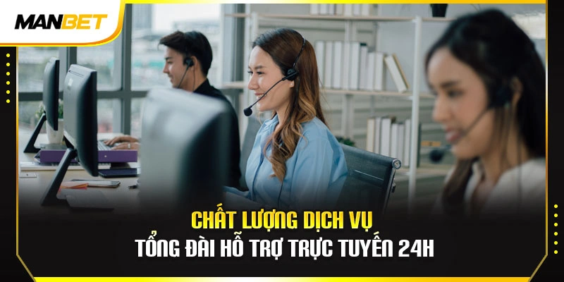 Chất lượng dịch vụ tổng đài hỗ trợ trực tuyến 24h