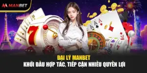 Đại Lý ManBet - Khởi Đầu Hợp Tác, Tiếp Cận Nhiều Quyền Lợi
