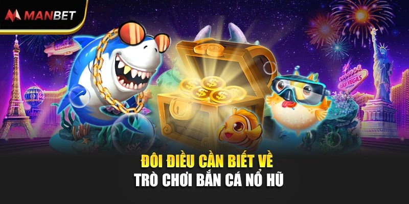 Đôi điều cần biết về trò chơi bắn cá nổ hũ