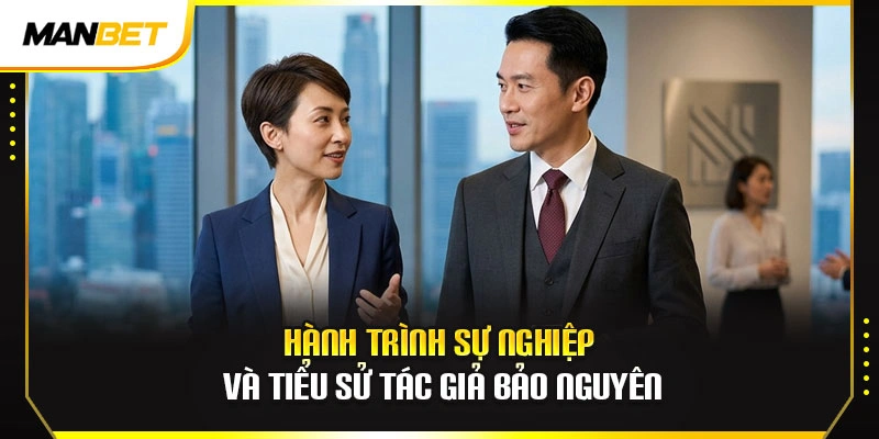 Hành trình sự nghiệp và tiểu sử tác giả Bảo Nguyên