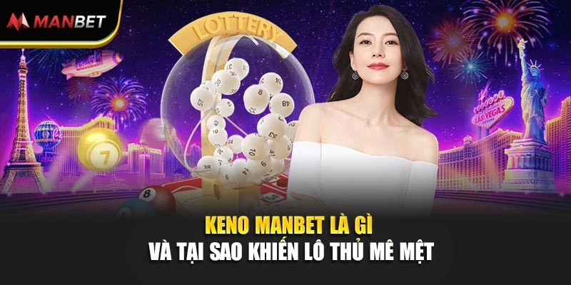 Bí Mật Bắt Số Keno Ở ManBet Trúng Phút Mốt Nhân Vốn Cực Đã 1 Keno ManBet là gì và tại sao khiến lô thủ mê mệt