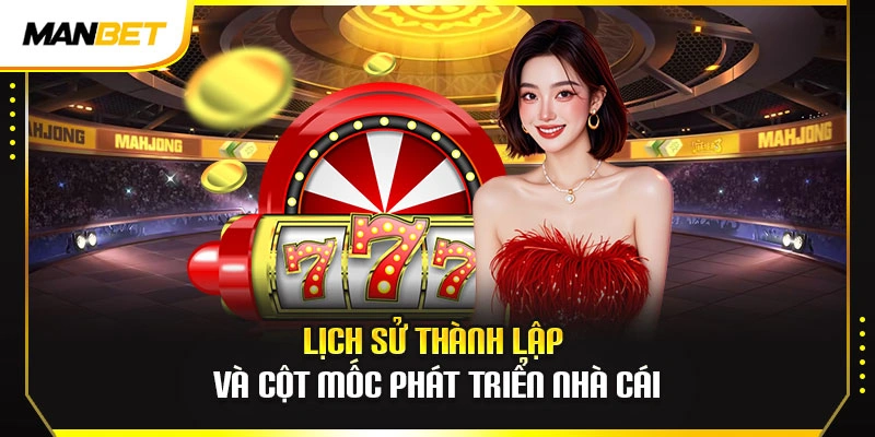 Lịch sử thành lập và cột mốc phát triển nhà cái