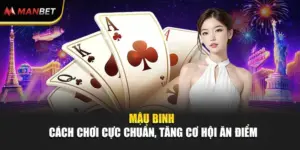 Mậu Binh – Cách Chơi Cực Chuẩn, Tăng Cơ Hội Ăn Điểm