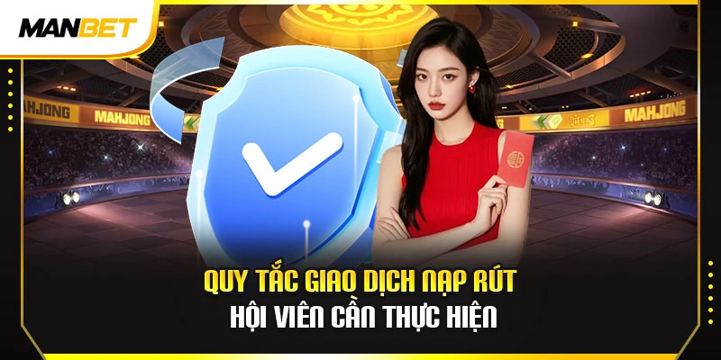 Điều Khoản Điều Kiện 3 Quy tắc giao dịch nạp rút hội viên cần thực hiện