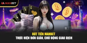 Rút Tiền ManBet - Thực Hiện Đơn Giản, Chủ Động Giao Dịch