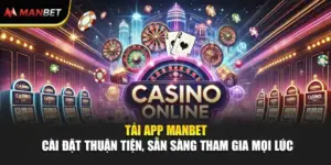 Tải App ManBet - Cài Đặt Thuận Tiện, Sẵn Sàng Tham Gia Mọi Lúc