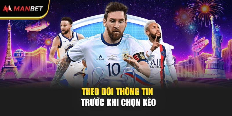 Theo dõi thông tin trước khi chọn kèo