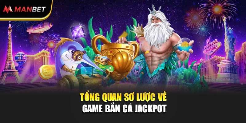 Tổng quan sơ lược về game bắn cá Jackpot