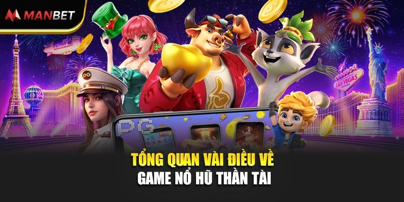 Tổng quan vài điều về game nổ hũ Thần Tài