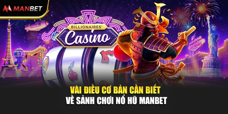 Vài điều cơ bản cần biết về sảnh chơi nổ hũ Manbet